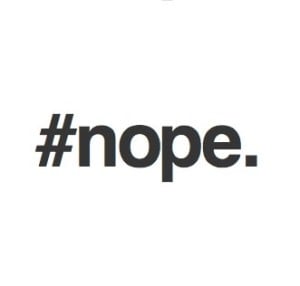 Hashtag nope. in black text.